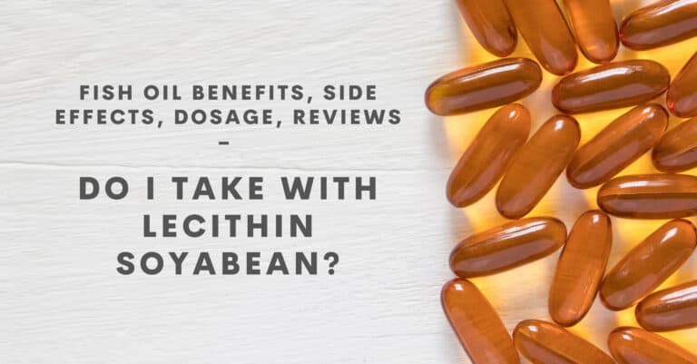 The Booming Benefits of Fish Oil, Side Effects, Dosage, Reviews, and Whether You Should Eat It With Soybean Lecithin